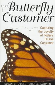 The Butterfly Customer: Capturing the Loyalty of Today's Elusive Customer