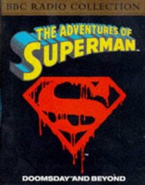The Adventures of Superman: Doomsday and Beyond (BBC Radio Collection)