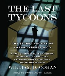 The Last Tycoons: The Secret History of Lazard Frres & Co.