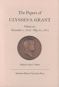 The Papers of Ulysses S. Grant: November 1, 1870-May 31, 1871 (Papers of Ulysses S Grant)