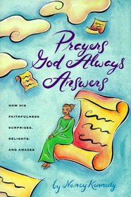 Prayers God Always Answers : How His Faithfulness Surprises, Delights, and Amazes