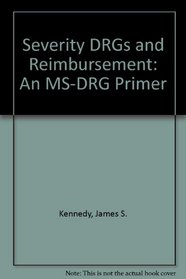 Severity Drg's and Reimbursement: An Ms-drg Primer