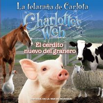 Charlotte's Web: New in the Barn (Spanish edition): La telarana de Carlota: El cerdito nuevo del granero (La Telarana De Carlota / Charlotte's Web)