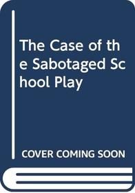 The Case of the Sabotaged School Play (BookFestival)