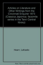 Articles on Literature and Other Writings from the Cincinnati Enquirer 1873 (Classica Japonica. facsimile series in the Tenri Central library)