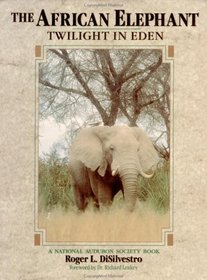 The African Elephant : Twilight in Eden (National Audubon Society Book)