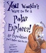 You Wouldn't Want to Be a Polar Explorer! (You Wouldn't Want To)