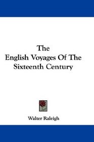 The English Voyages Of The Sixteenth Century