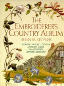 The Embroiderer's Country Album: Flowers-Wildlife-Cottages-Churches-Barns-Village Scenes-Country Landscapes