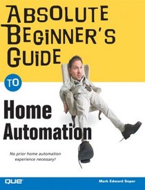 Absolute Beginner's Guide to Home Automation (Absolute Beginner's Guide)