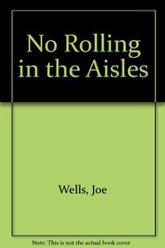 No Rolling in the Aisles