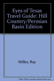 Eyes of Texas Travel Guide: Hill Country/Permian Basin Edition