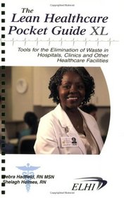 The Lean Healthcare Pocket Guide XL - Tools for the Elimination of Waste in Hospitals, Clinics and Other Healthcare Facilities