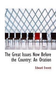 The Great Issues Now Before the Country: An Oration