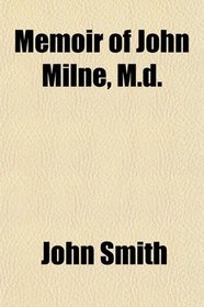 Memoir of John Milne, M.d.