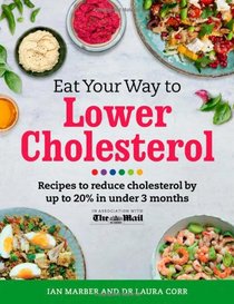 Eat Your Way to Lower Cholesterol: Recipes to Reduce Cholesterol by Up to 20% in Under 3 Months