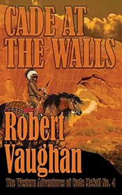 Cade At The Walls (The Western Adventures of Cade McCall) (Volume 4)