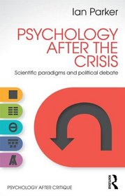 Psychology After the Crisis: Scientific paradigms and political debate (Psychology After Critique)