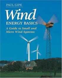 Wind Energy Basics: A Guide to Small and Micro Wind Systems (Real Goods Solar Living Book)