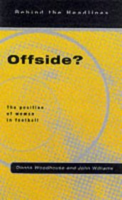 Offside?: The Position of Women in Football (Behind the Headlines)