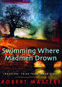Swimming Where Madmen Drown: Travelers' Tales from Inner Space