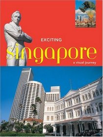Exciting Singapore: A Visual Journey (Exciting Asia Series)