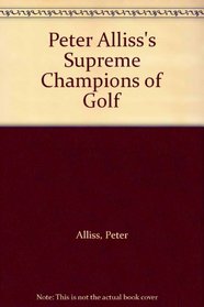 Peter Alliss' Supreme Champions of Golf