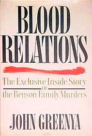 Blood Relations/the Exclusive Inside Story of the Benson Family Murders
