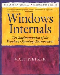 Windows Internals : The Implementation of the Windows Operating Environment (The Andrew Schulman Programming Series)