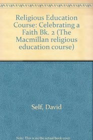 Religious Education Course: Celebrating a Faith Bk. 2 (The Macmillan religious education course)