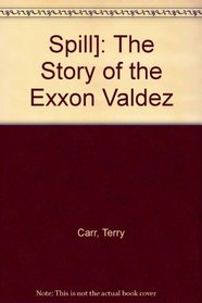 Spill! The Story of the Exxon Valdez