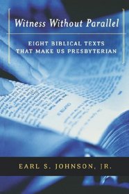Witness Without Parallel: Eight Biblical Texts That Make Us Presbyterian