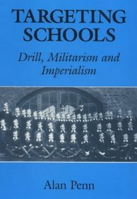 Targeting Schools: Drill, Militarism and Imperialism (Education Ser)
