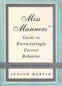 Miss Manners' Guide to Excruciatingly Correct Behavior- Freshly Updated