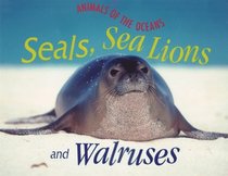 Seals, Sea Lions, and Walruses (Animals of the Oceans)