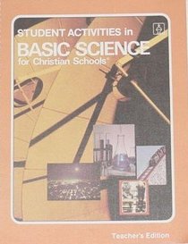 Student Activities in Basic Science for Christian Schools Teacher's Edition