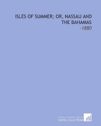 Isles of Summer; Or, Nassau and the Bahamas: -1880