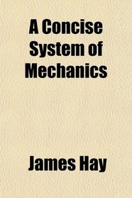 A Concise System of Mechanics