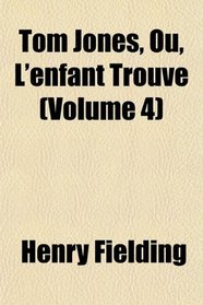 Tom Jones, Ou, L'enfant Trouv (Volume 4)