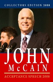 Collectors Edition 2008: John McCain - Acceptance Speech 2008: Acceptance Speech Rnc 2008 & Remarks Vp Pick Announcement