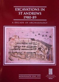 Excavations in St. Andrews 1980-89: A Decade of Archaeology