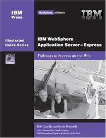 IBM WebSphere Application Server-Express: Pathways to Success on the Web (IBM Illustrated Guide series)