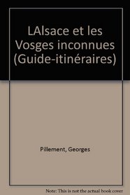 L'Alsace et les Vosges inconnues (Guide-itineraires) (French Edition)