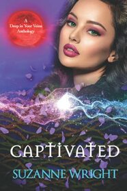 Captivated: An Anthology (The Deep in Your Veins Series)