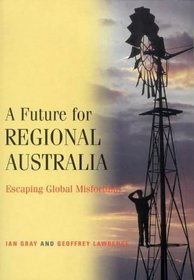 A Future for Regional Australia : Escaping Global Misfortune