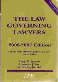 The Law Governing Lawyers: National Rules, Standards, Statutes, and State Lawyer Codes, 2006-2007 Edition