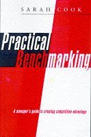 Practical Benchmarking: A Manager's Guide to Creating Competitive Advantage