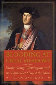 Blooding at Great Meadows: Young George Washington and the Battle that Shaped the Man