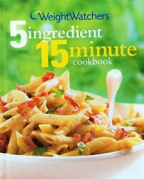 Weight Watchers 5 Ingredient 15 Minute Cookbook (2nd Edition) (Weight Watchers Cookbook)