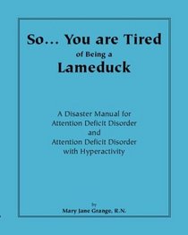 So...You Are Tired of Being a Lameduck: A Disaster Manual for Attention Deficit Disorder and Attention Deficit Disorder With Hyperactivity